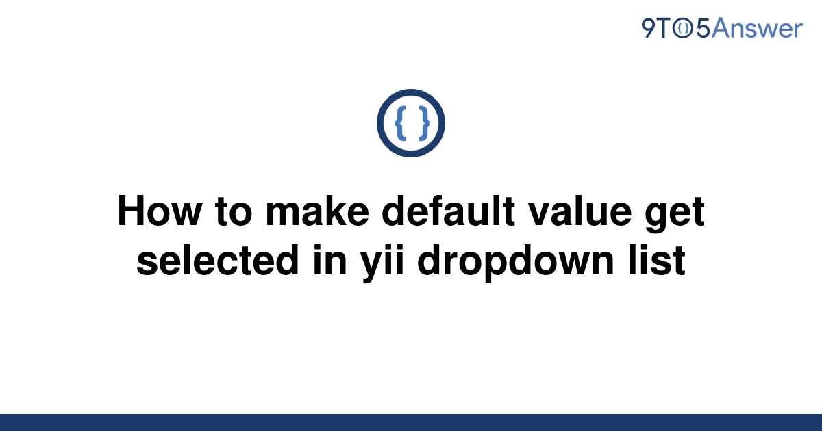 solved-how-to-make-default-value-get-selected-in-yii-9to5answer