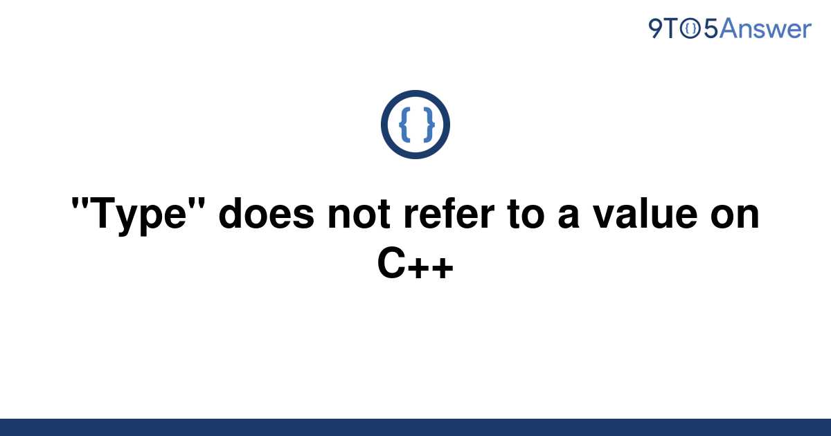 solved-type-does-not-refer-to-a-value-on-c-9to5answer