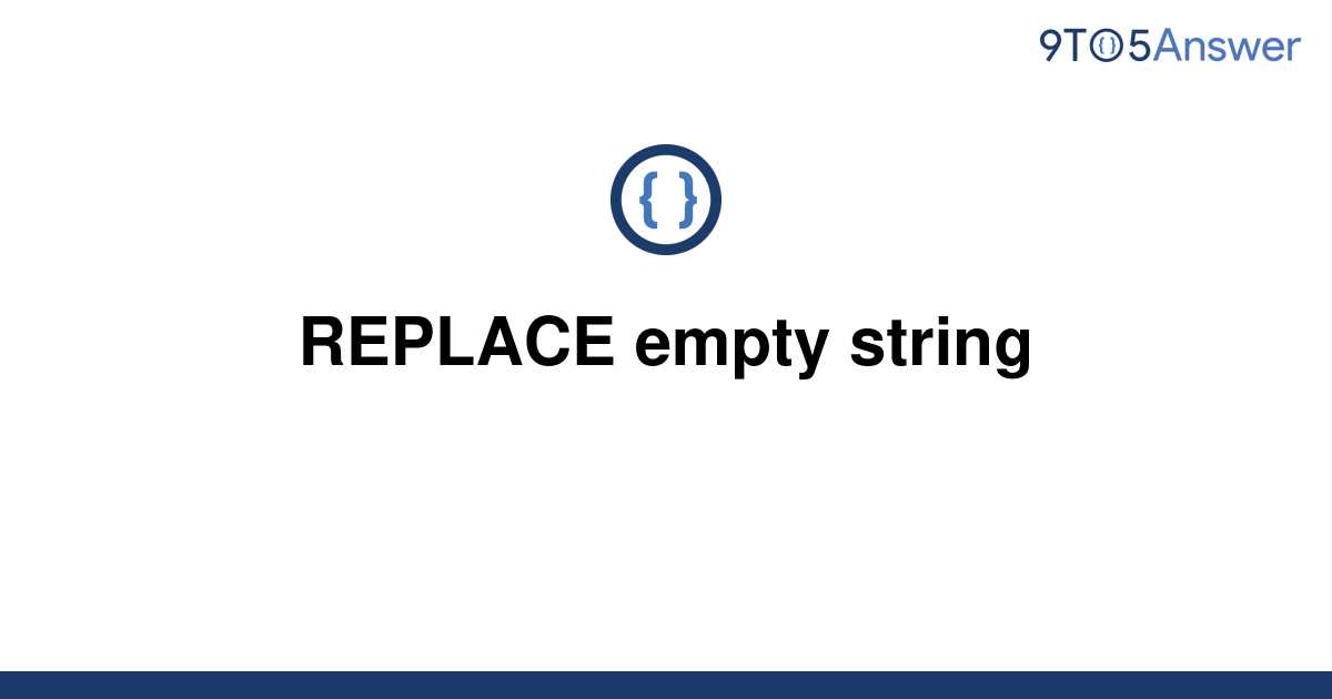 solved-replace-empty-string-9to5answer