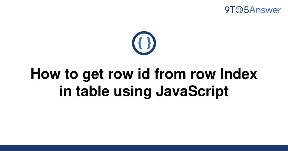 solved-how-to-get-row-id-from-row-index-in-table-using-9to5answer