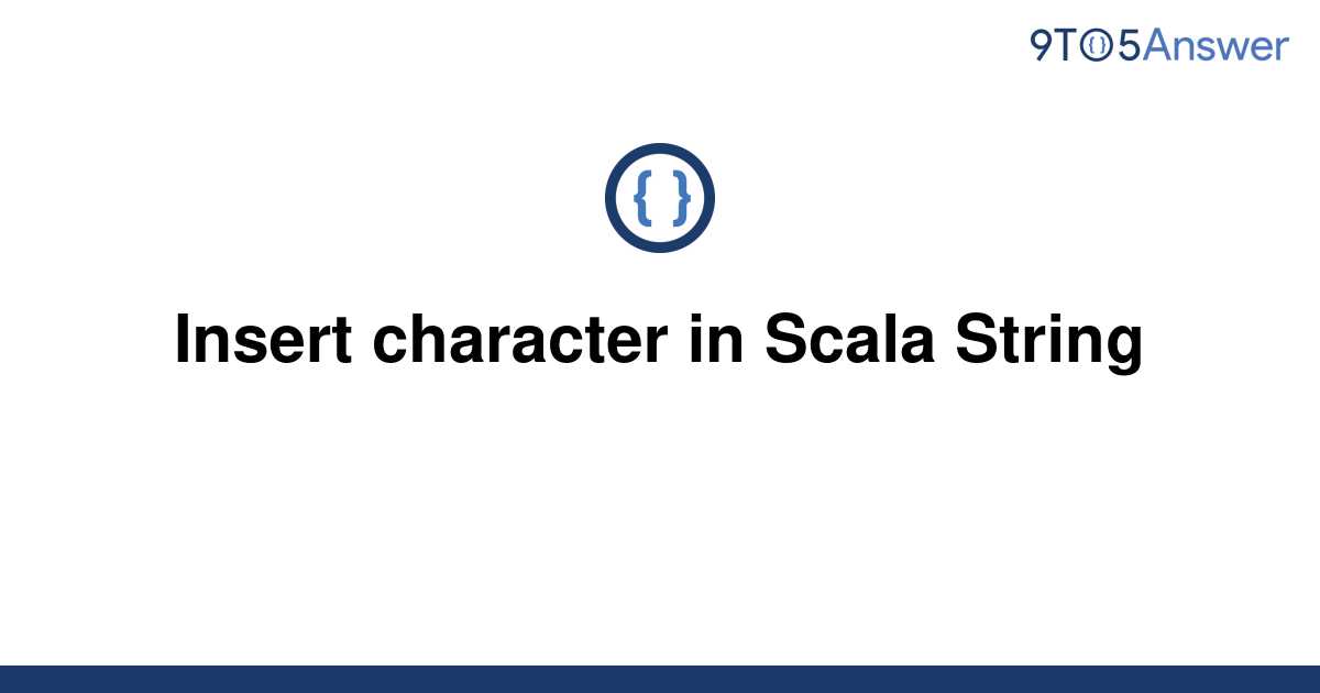  Solved Insert Character In Scala String 9to5Answer