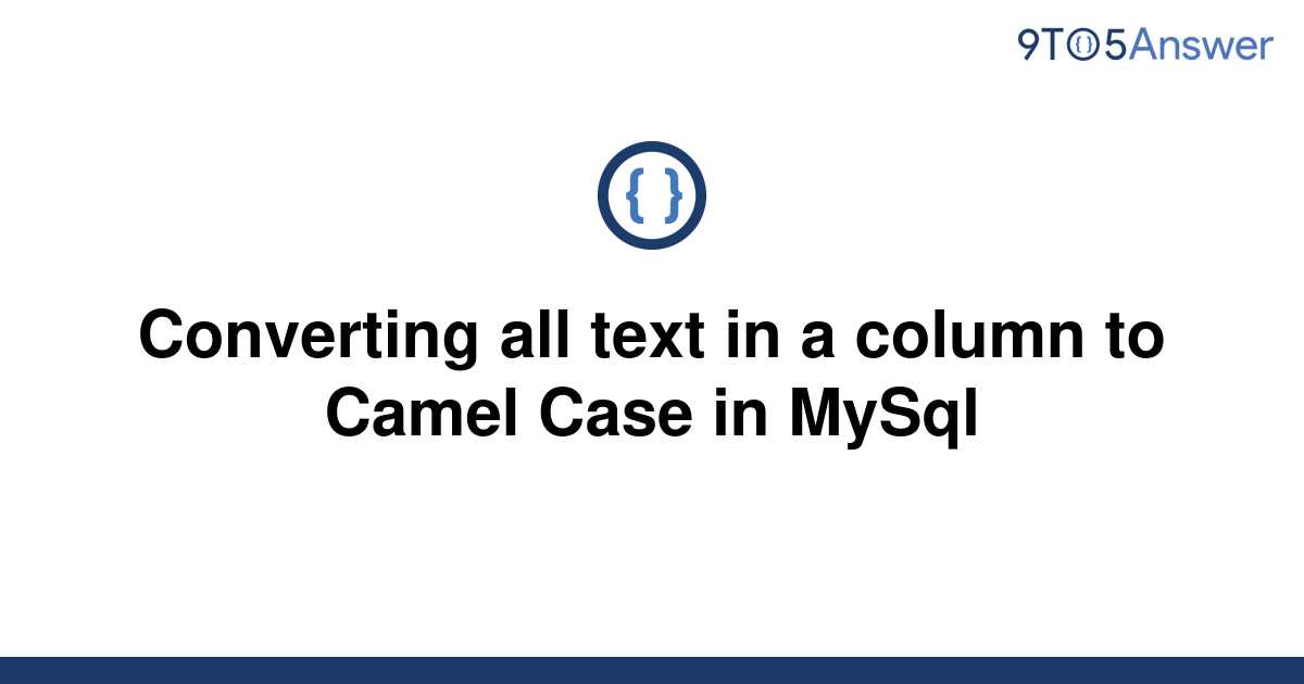 solved-converting-all-text-in-a-column-to-camel-case-in-9to5answer