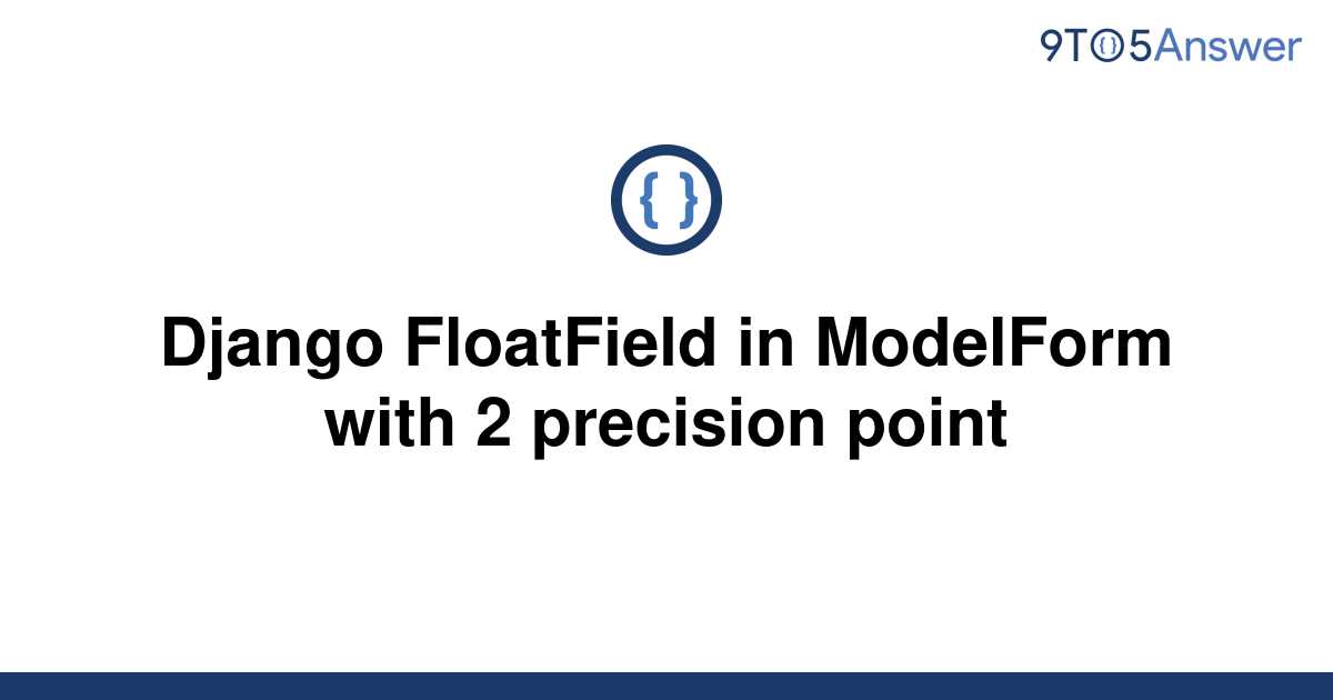 solved-django-floatfield-in-modelform-with-2-precision-9to5answer