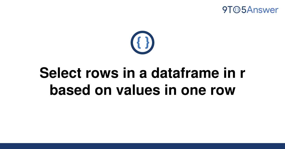 solved-select-rows-in-a-dataframe-in-r-based-on-values-9to5answer