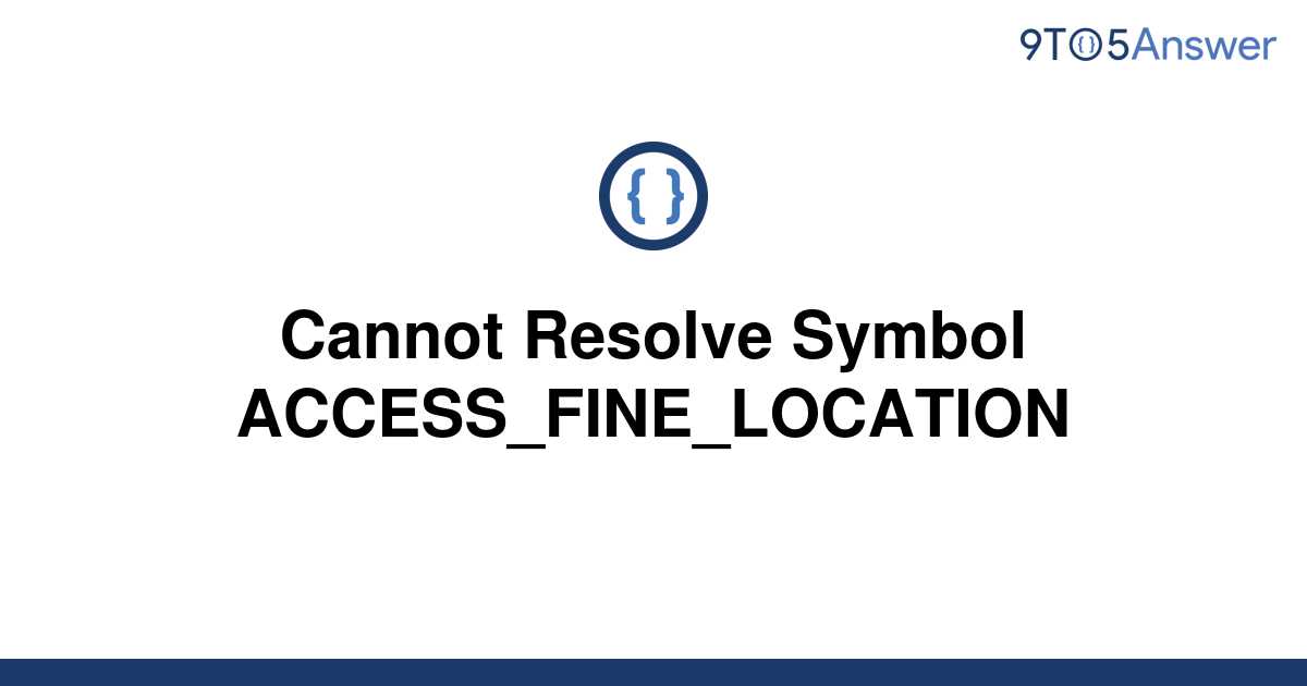 Solved Cannot Resolve Symbol ACCESS FINE LOCATION To Answer