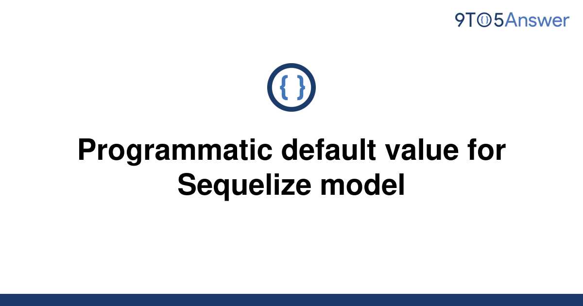 solved-programmatic-default-value-for-sequelize-model-9to5answer