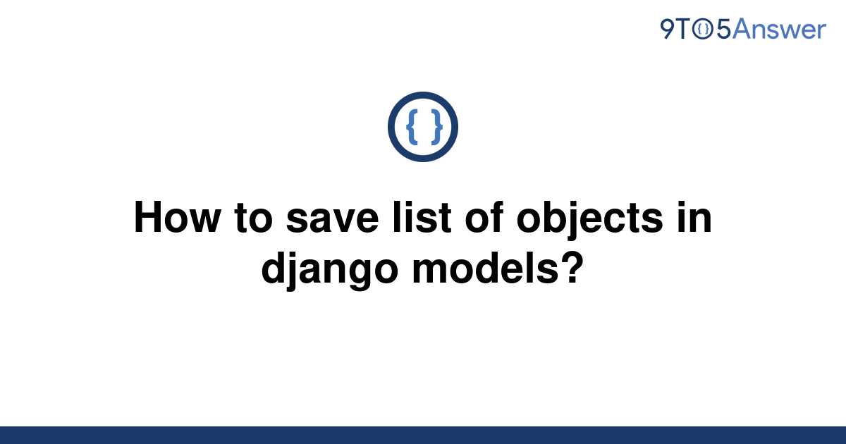 solved-how-to-save-list-of-objects-in-django-models-9to5answer