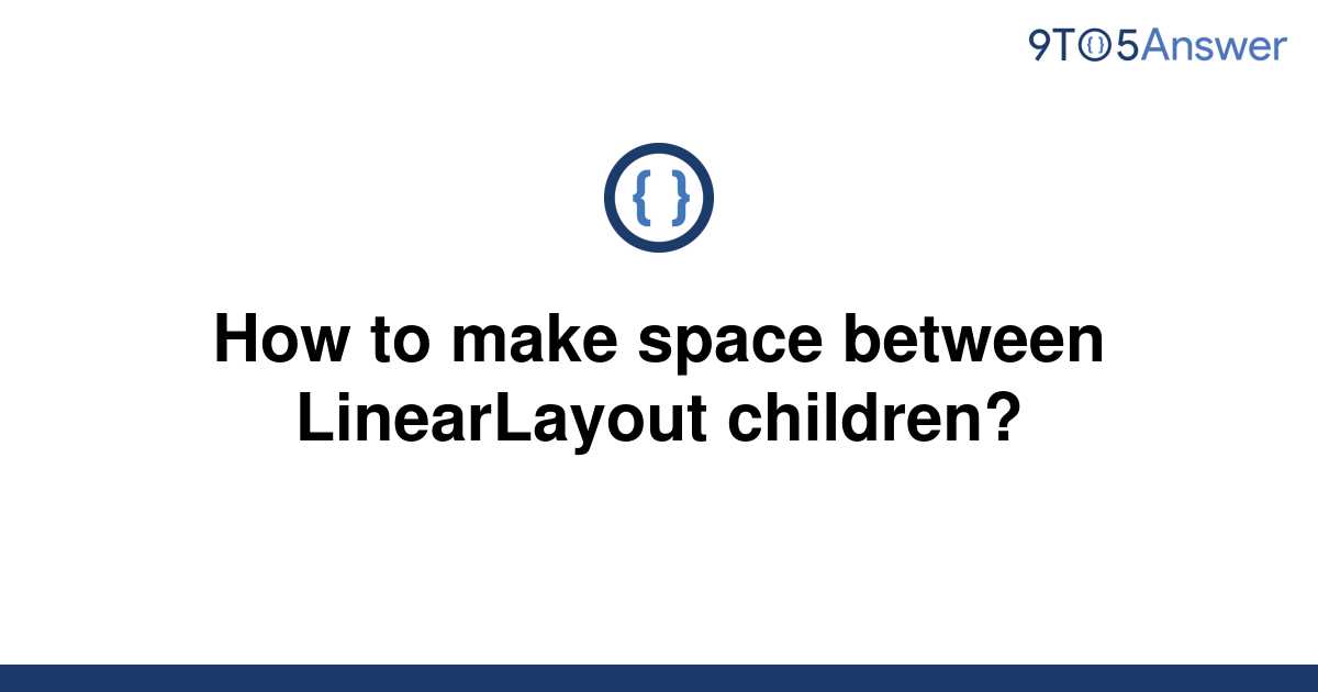 solved-how-to-make-space-between-linearlayout-children-9to5answer