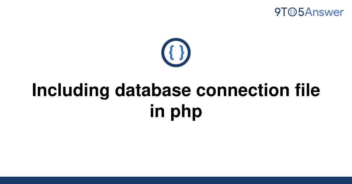 solved-including-database-connection-file-in-php-9to5answer