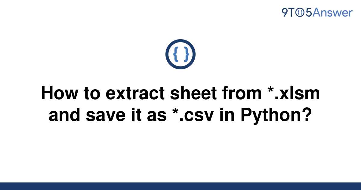 solved-how-to-extract-sheet-from-xlsm-and-save-it-as-9to5answer