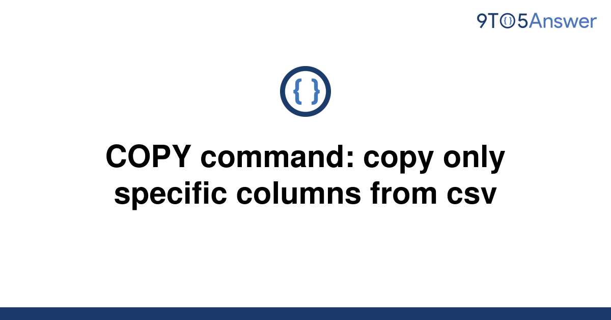 solved-copy-command-copy-only-specific-columns-from-9to5answer