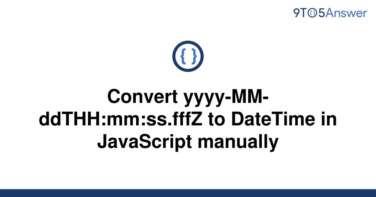 solved-convert-yyyy-mm-ddthh-mm-ss-fffz-to-datetime-in-9to5answer