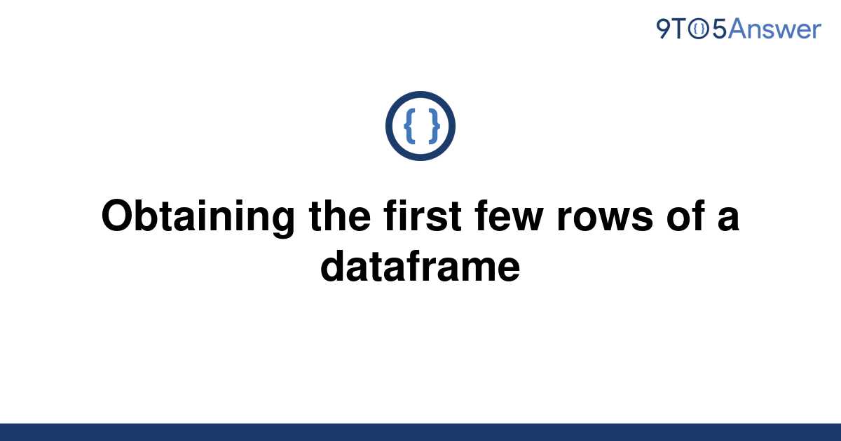 solved-obtaining-the-first-few-rows-of-a-dataframe-9to5answer