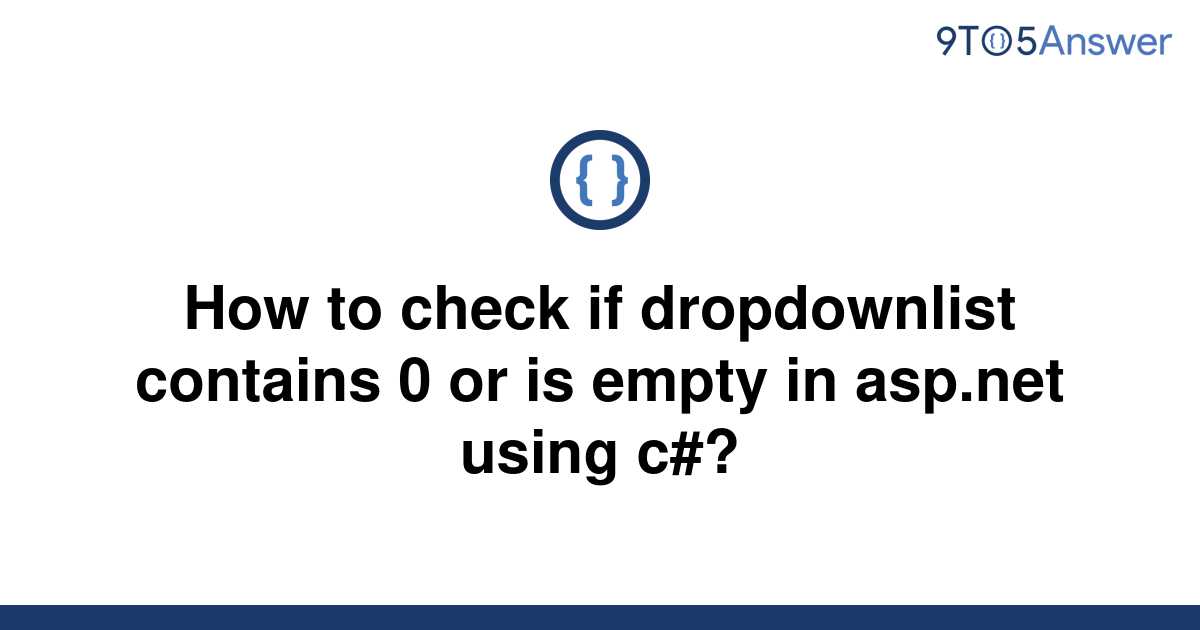 solved-how-to-check-if-dropdownlist-contains-0-or-is-9to5answer