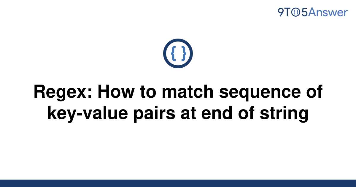 solved-regex-how-to-match-sequence-of-key-value-pairs-9to5answer