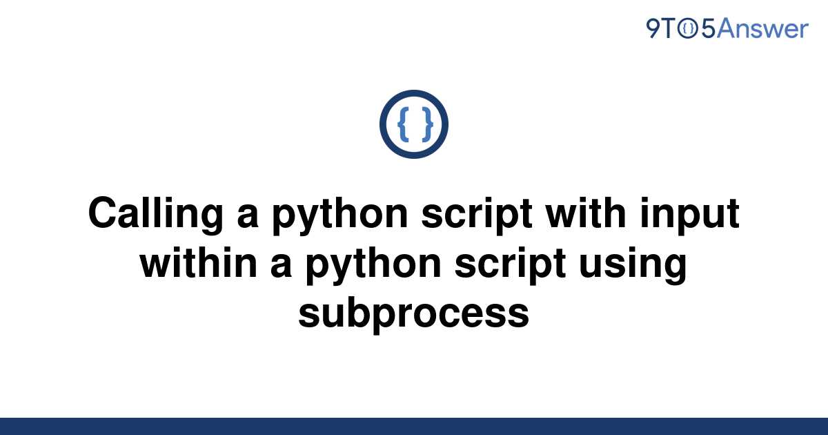  Solved Calling A Python Script With Input Within A 9to5Answer