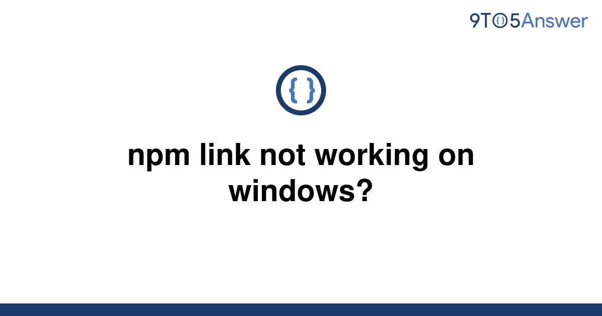 solved-npm-link-not-working-on-windows-9to5answer