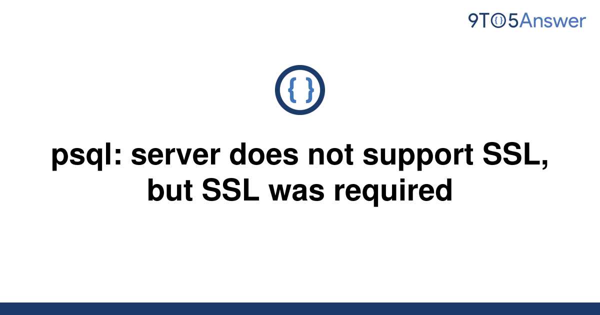 solved-psql-server-does-not-support-ssl-but-ssl-was-9to5answer