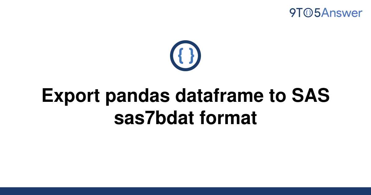 solved-export-pandas-dataframe-to-sas-sas7bdat-format-9to5answer