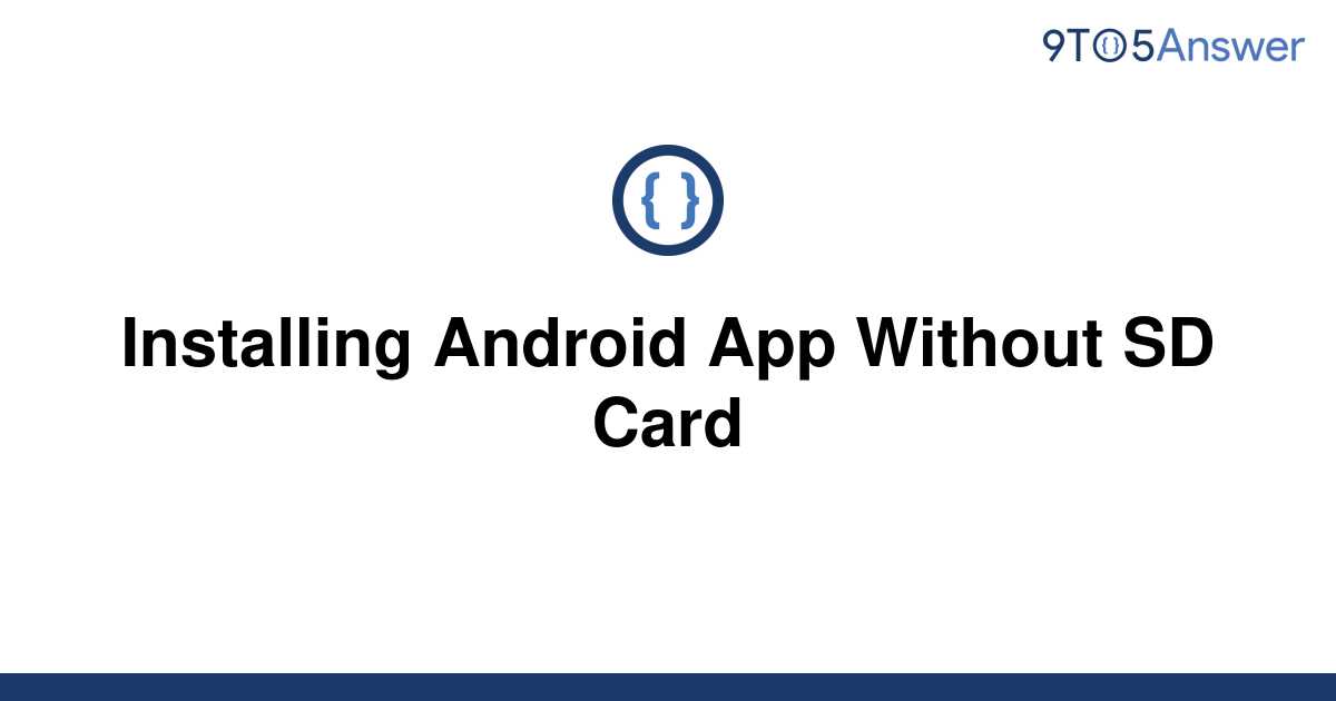 solved-installing-android-app-without-sd-card-9to5answer