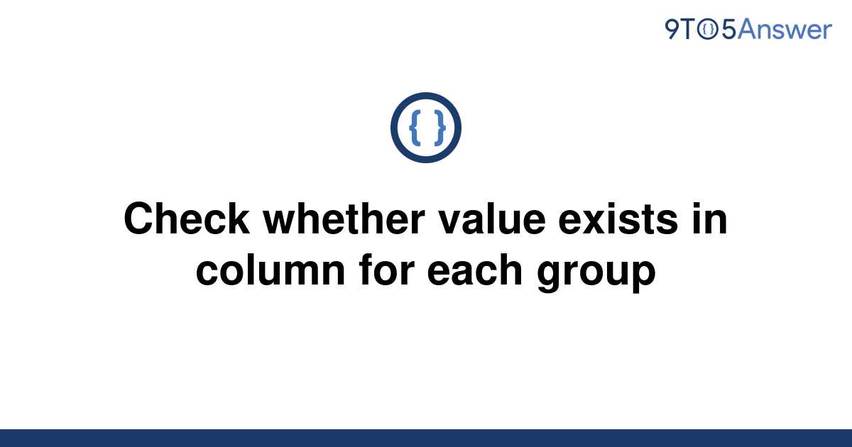 solved-check-whether-value-exists-in-column-for-each-9to5answer