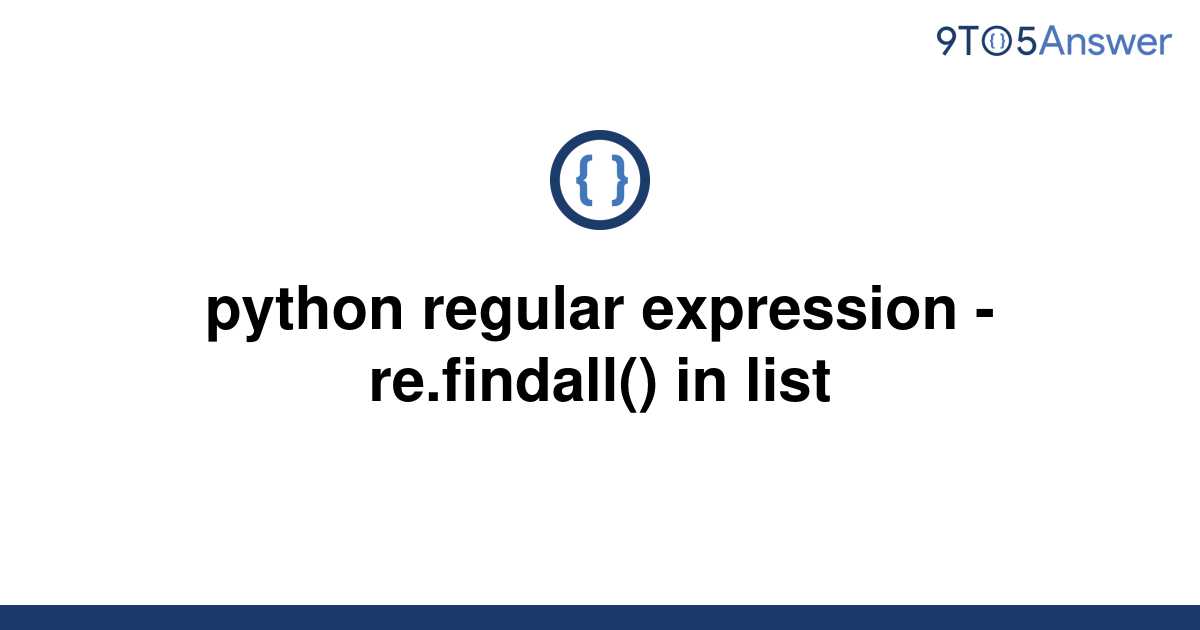 solved-python-regular-expression-re-findall-in-list-9to5answer