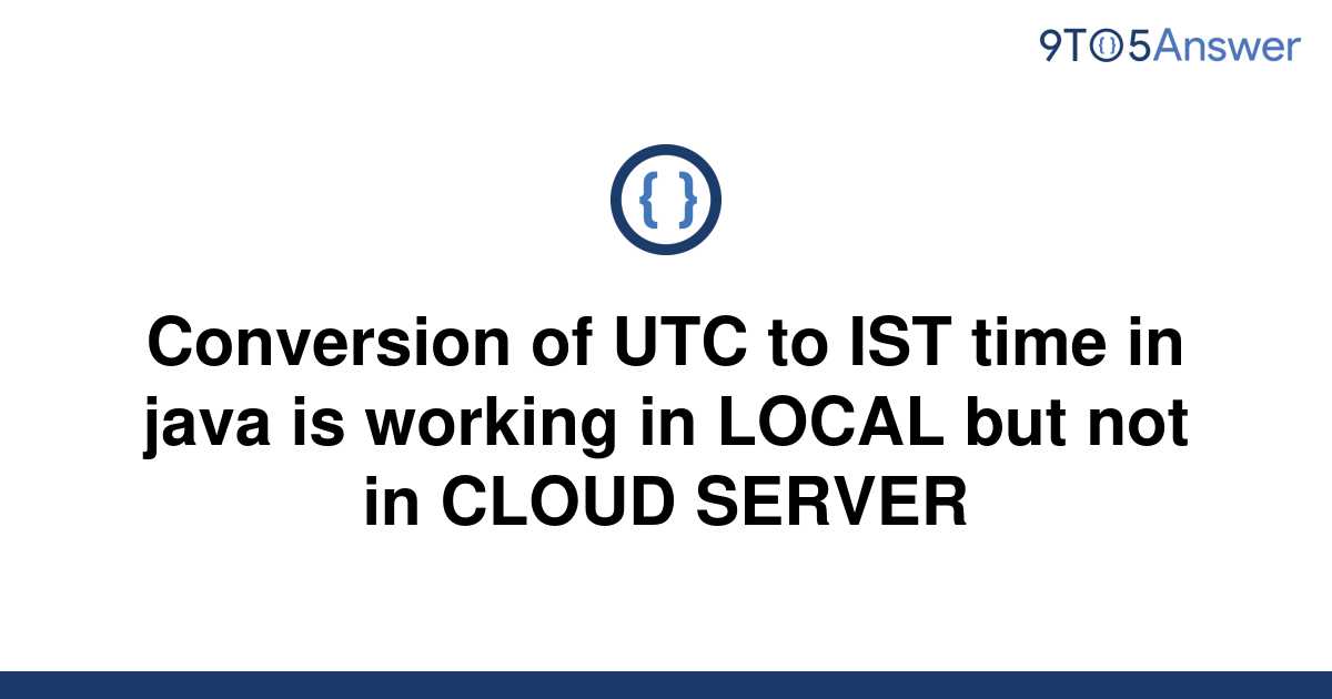 solved-conversion-of-utc-to-ist-time-in-java-is-working-9to5answer