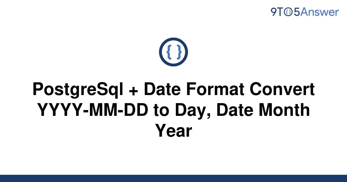 solved-postgresql-date-format-convert-yyyy-mm-dd-to-9to5answer