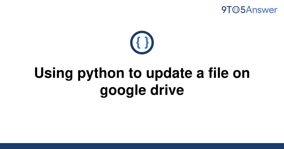 solved-using-python-to-update-a-file-on-google-drive-9to5answer