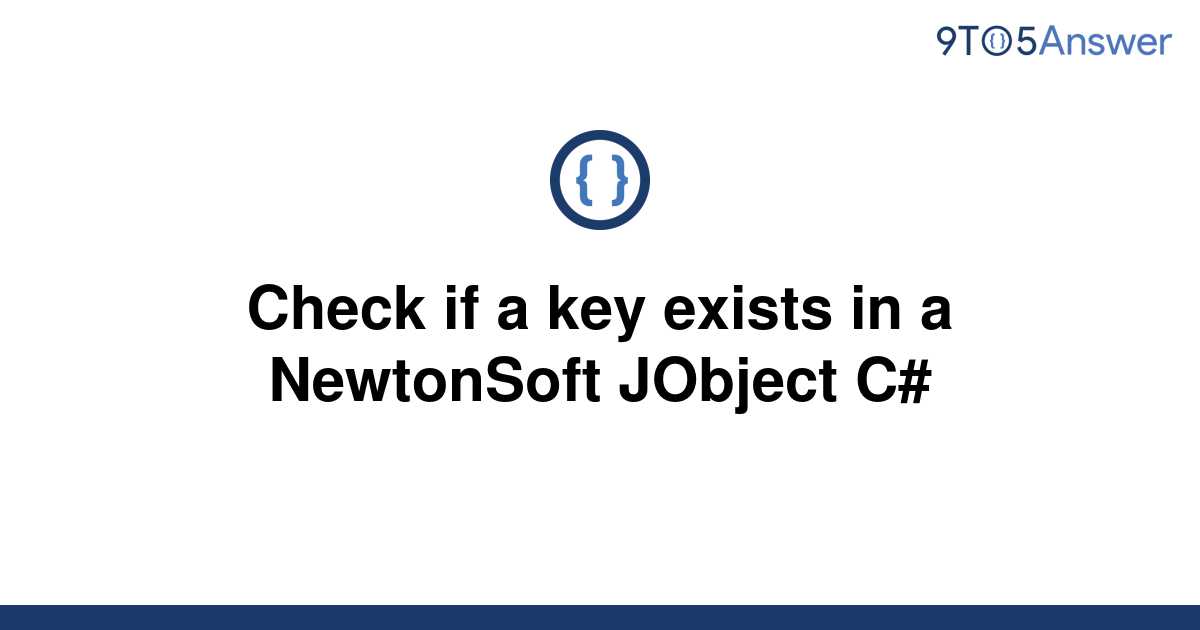 solved-check-if-a-key-exists-in-a-newtonsoft-jobject-c-9to5answer