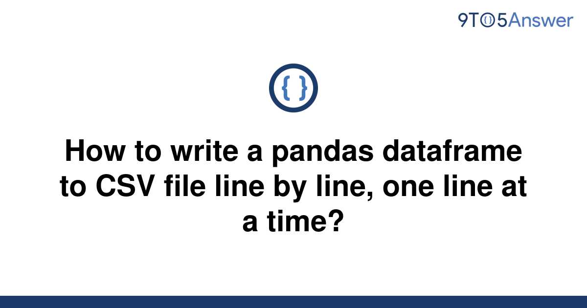  Solved How To Write A Pandas Dataframe To CSV File Line 9to5Answer