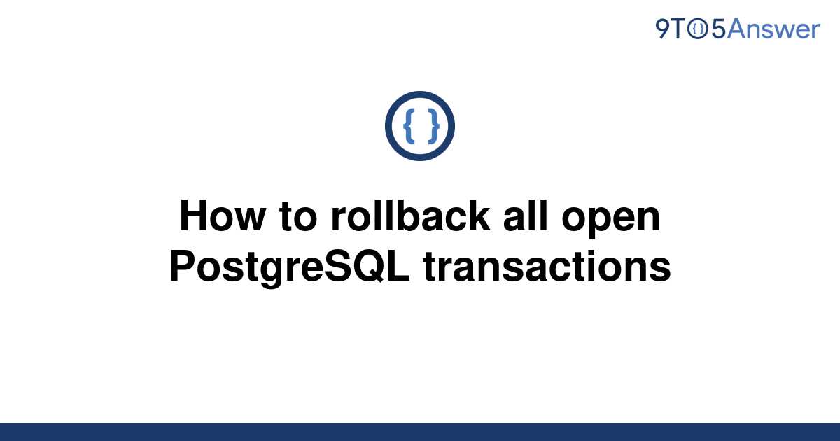 solved-how-to-rollback-all-open-postgresql-transactions-9to5answer