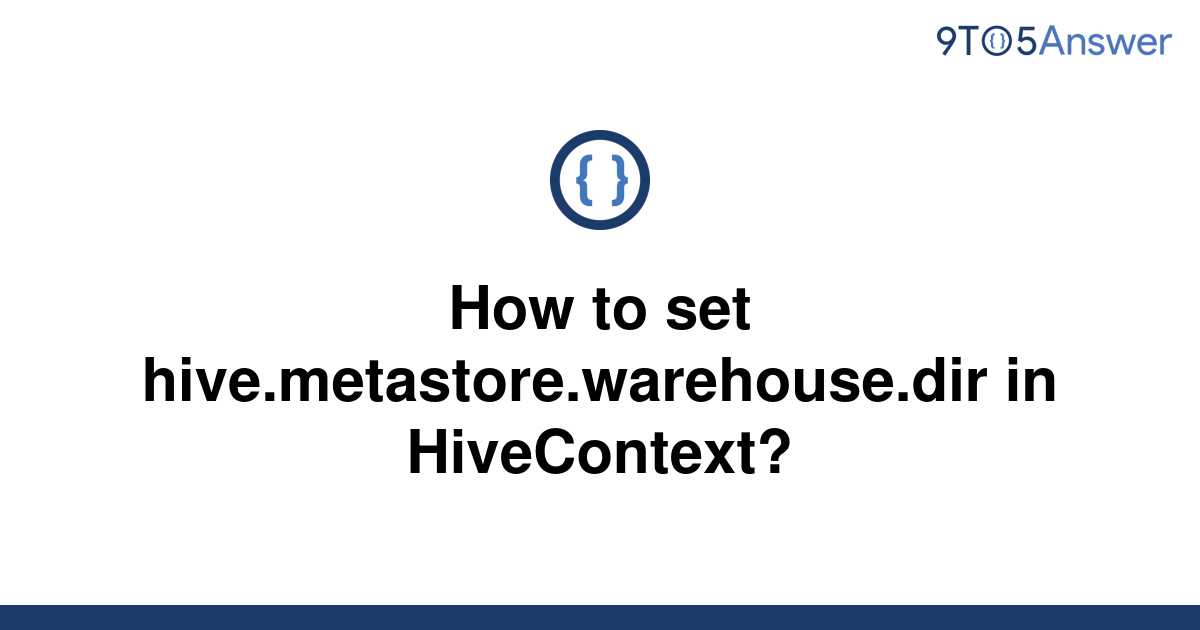 solved-how-to-set-hive-metastore-warehouse-dir-in-9to5answer