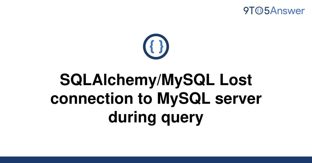 solved-sqlalchemy-mysql-lost-connection-to-mysql-server-9to5answer