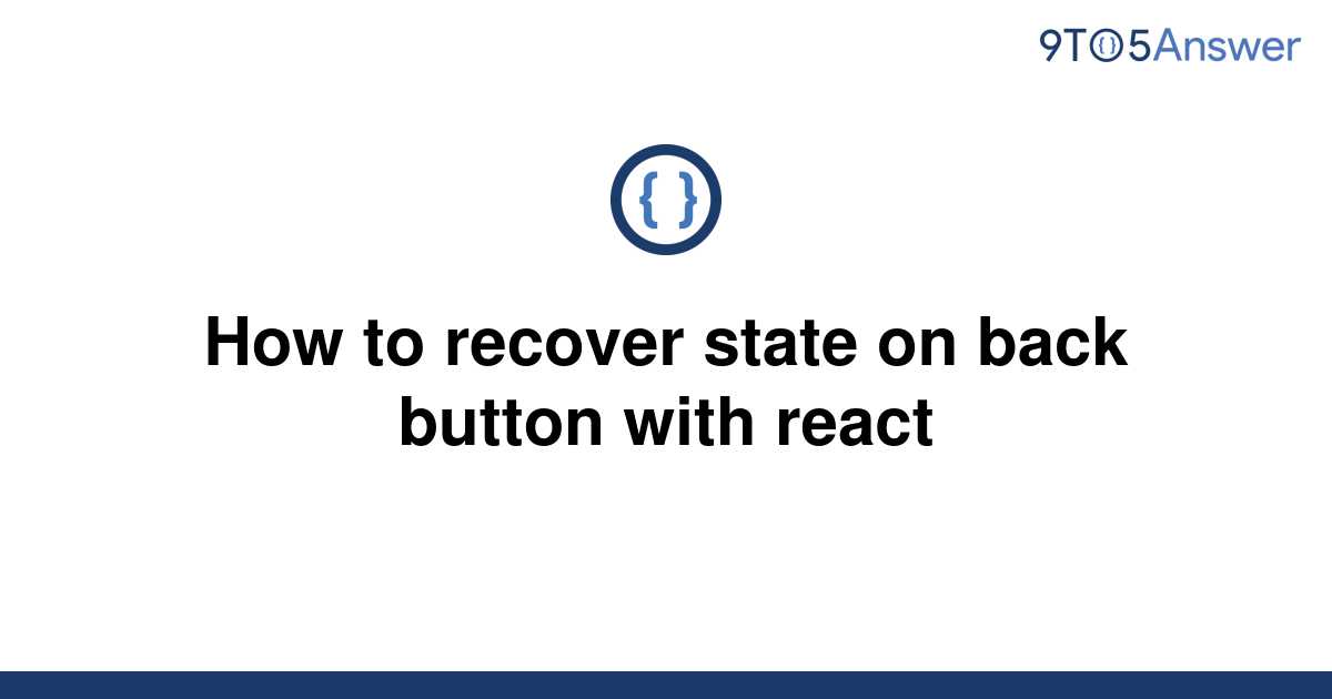 solved-how-to-recover-state-on-back-button-with-react-9to5answer