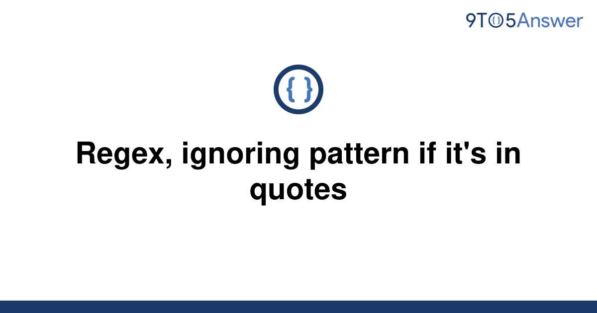 solved-regex-ignoring-pattern-if-it-s-in-quotes-9to5answer