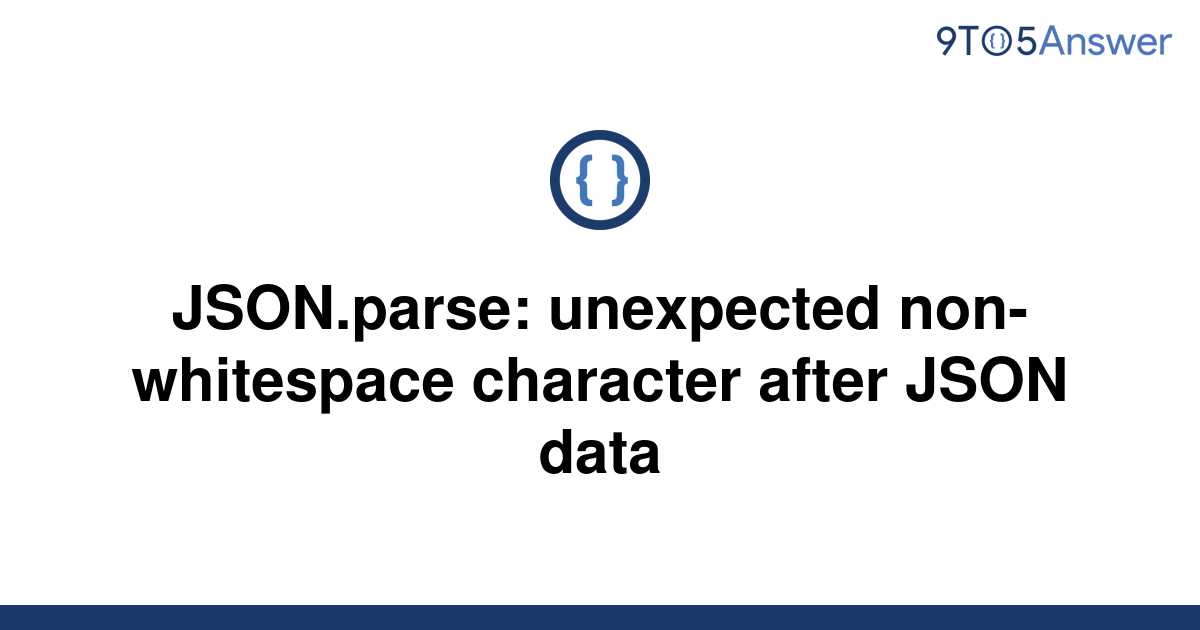 solved-json-parse-unexpected-non-whitespace-character-9to5answer