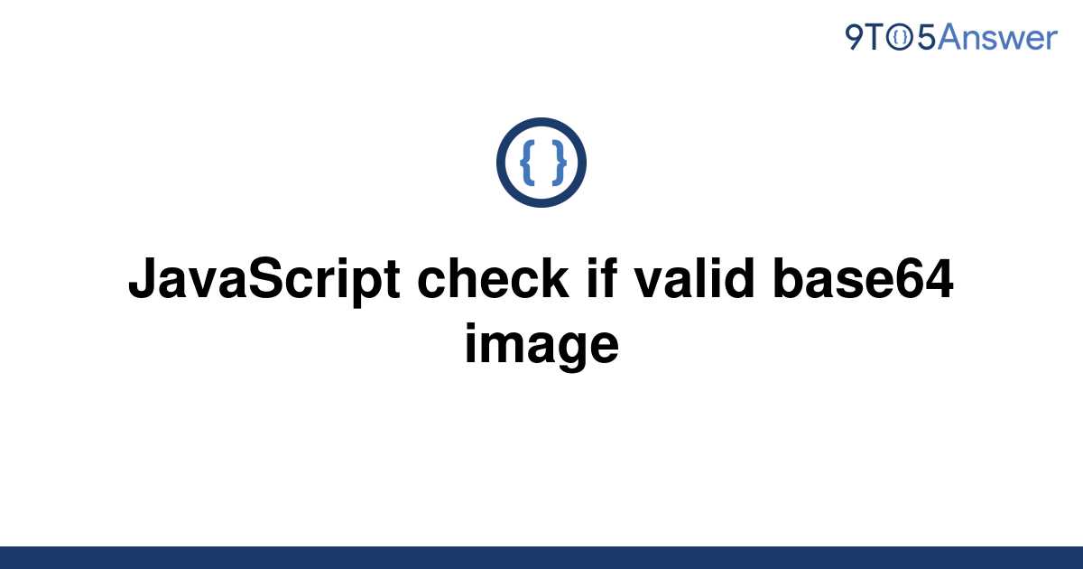  Solved JavaScript Check If Valid Base64 Image 9to5Answer