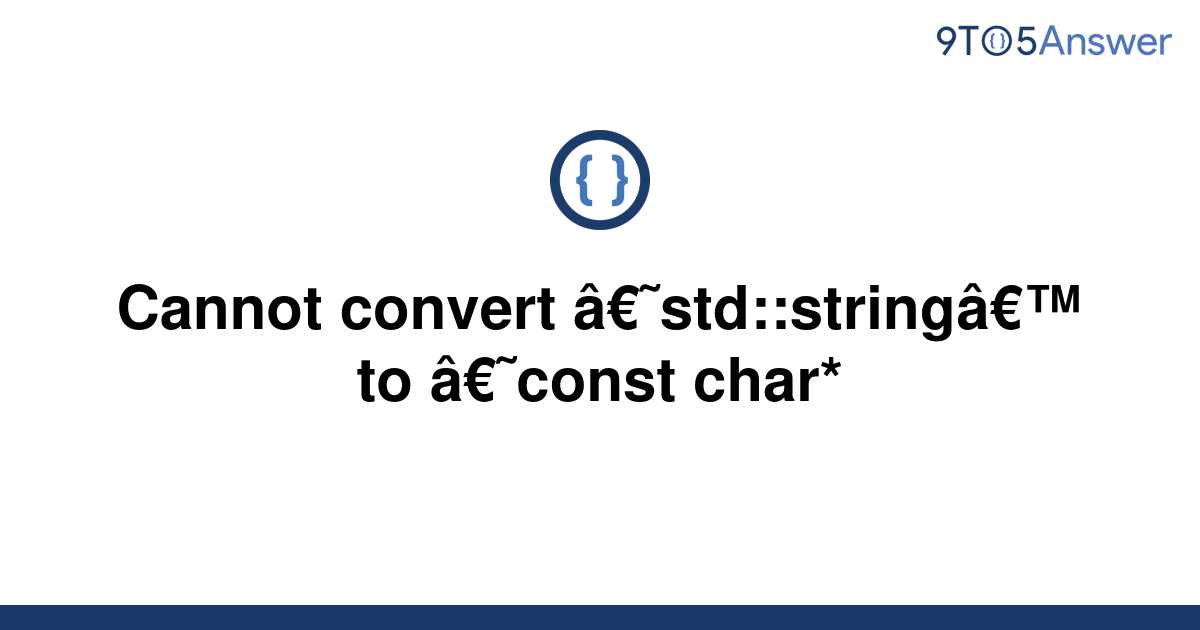 solved-cannot-convert-std-string-to-const-char-9to5answer