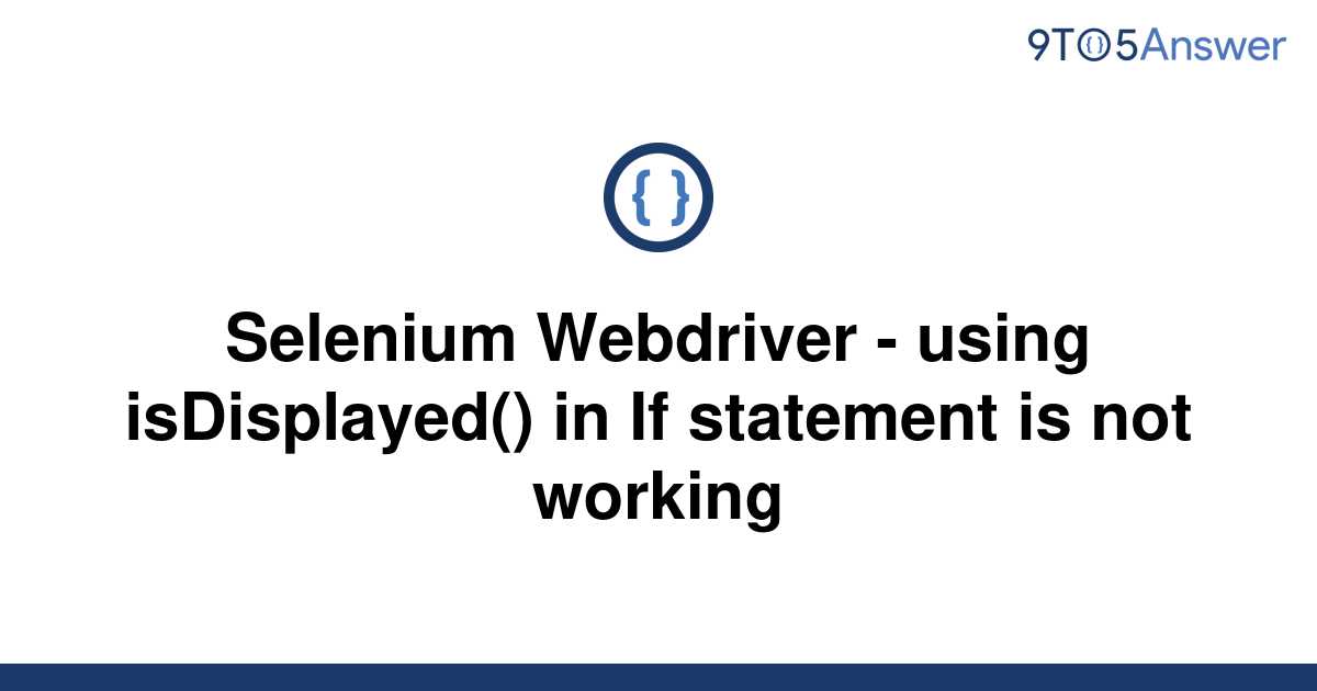 solved-selenium-webdriver-using-isdisplayed-in-if-9to5answer