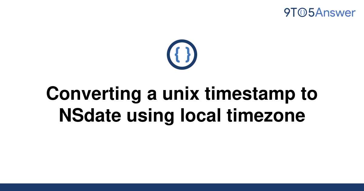 solved-converting-a-unix-timestamp-to-nsdate-using-9to5answer