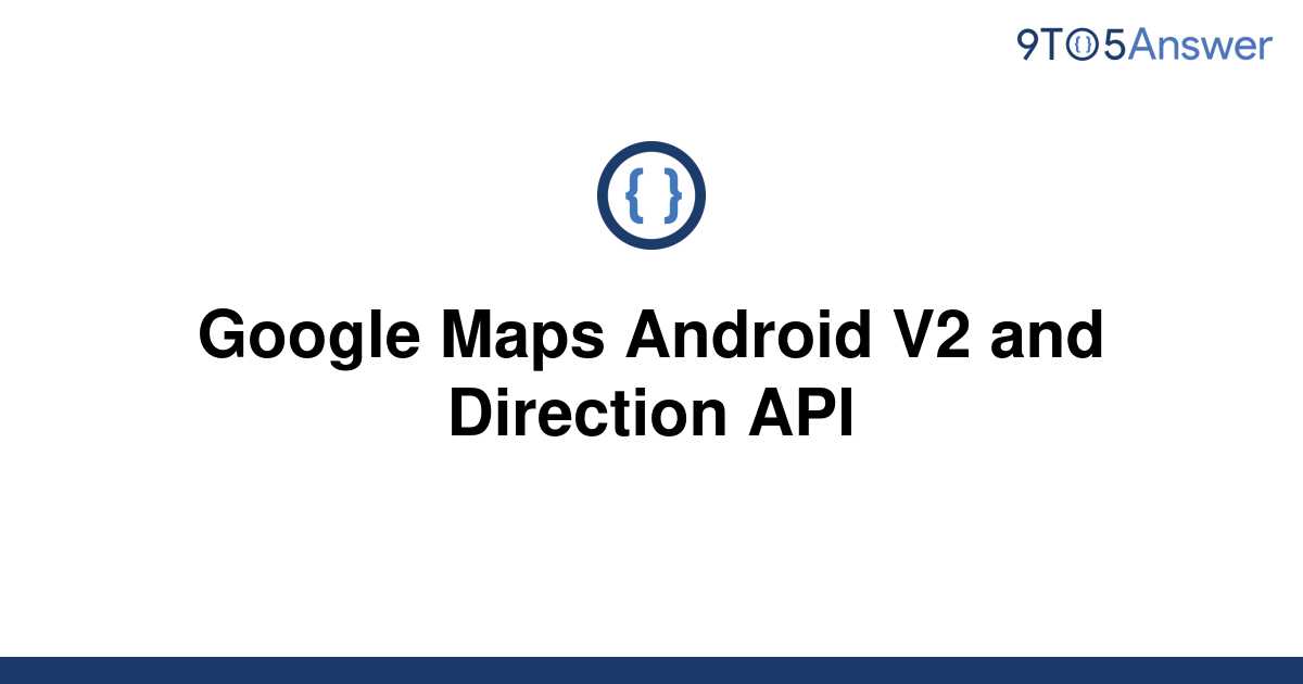 solved-google-maps-android-v2-and-direction-api-9to5answer