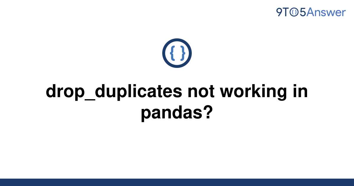 solved-drop-duplicates-not-working-in-pandas-9to5answer