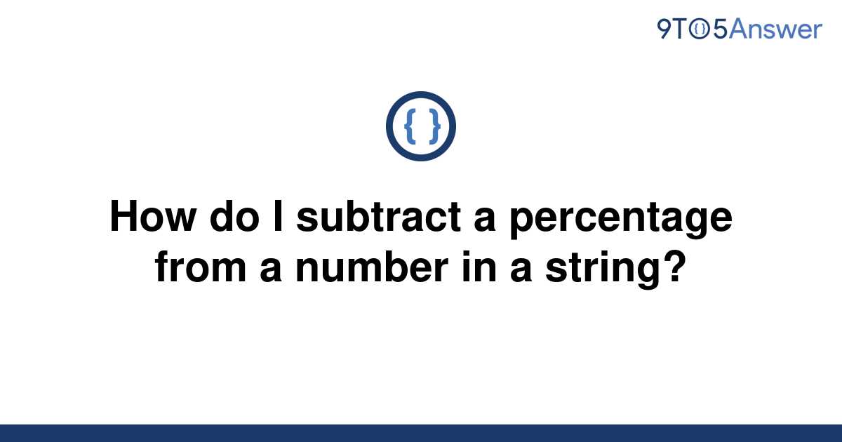 solved-how-do-i-subtract-a-percentage-from-a-number-in-9to5answer