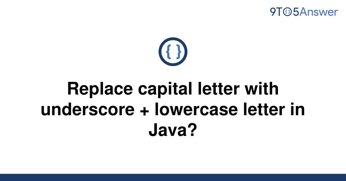 solved-replace-capital-letter-with-underscore-9to5answer