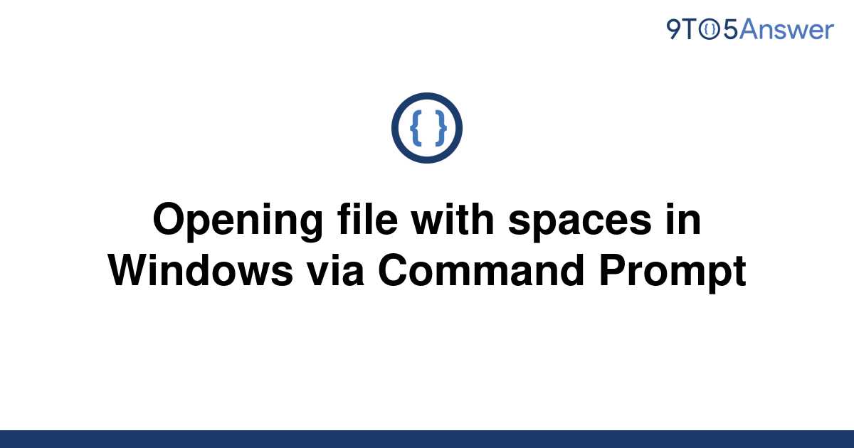 solved-opening-file-with-spaces-in-windows-via-command-9to5answer