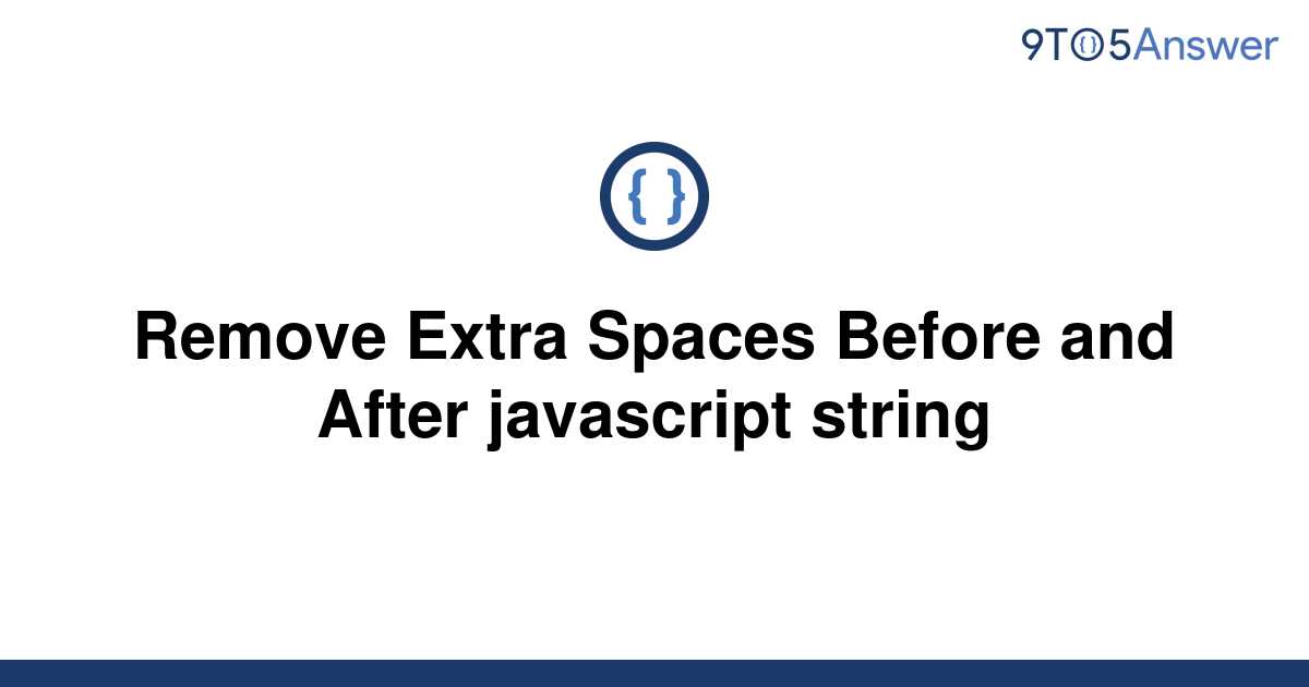 solved-remove-extra-spaces-before-and-after-javascript-9to5answer