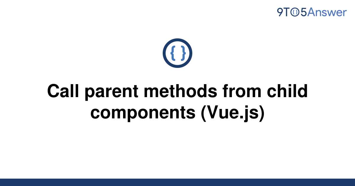 solved-call-parent-methods-from-child-components-9to5answer