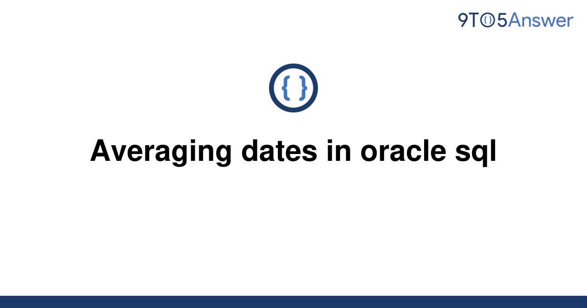 solved-averaging-dates-in-oracle-sql-9to5answer