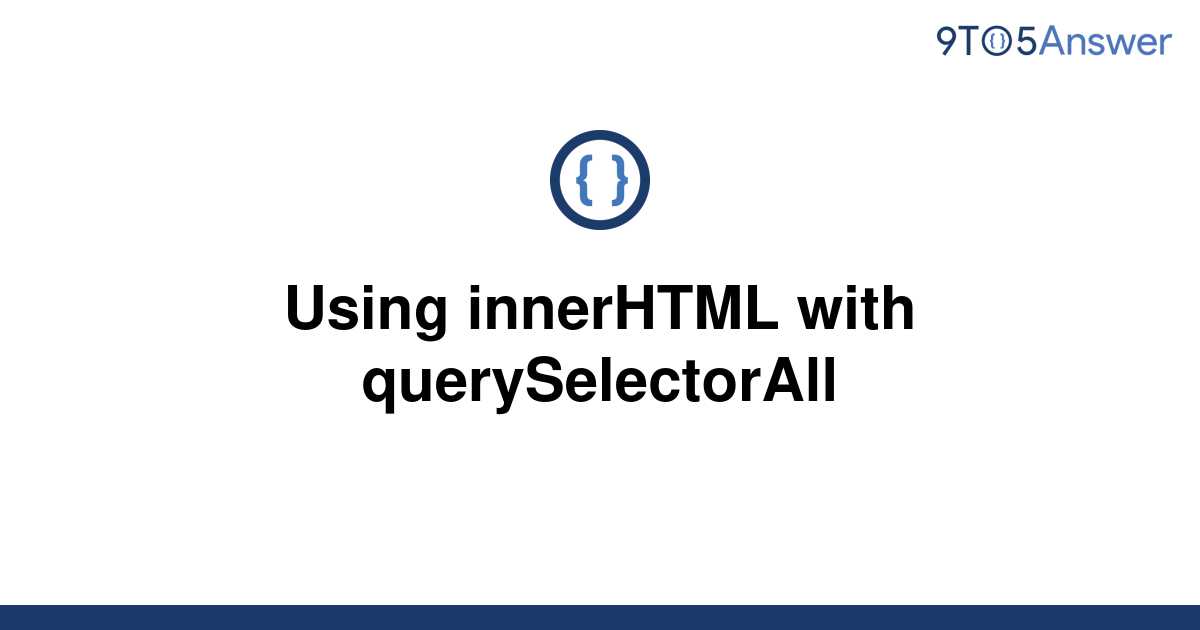 [Solved] Using innerHTML with querySelectorAll 9to5Answer